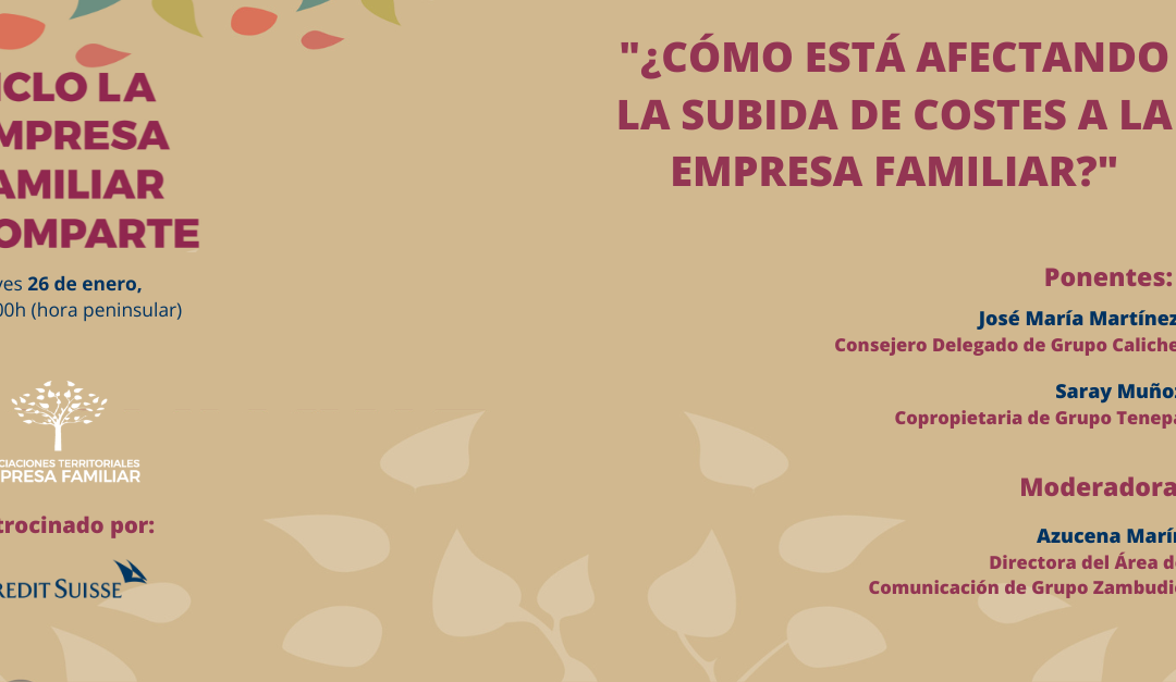 Nueva sesión ‘La Empresa Familiar Comparte’: ¿cómo está afectando la subida de costes?