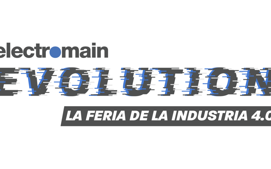 Electromain se prepara para Electromain Evolution: la feria de la Industria 4.0.